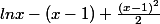 lnx - (x-1) +\frac{(x-1)^{2}}{2}